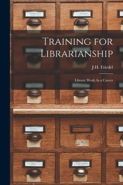 Training for Librarianship: Library Work As a Career - Friedel, J. H.