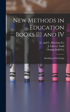 New Methods in Education Books III and IV; Modelling With Design - Tadd, J. Liberty