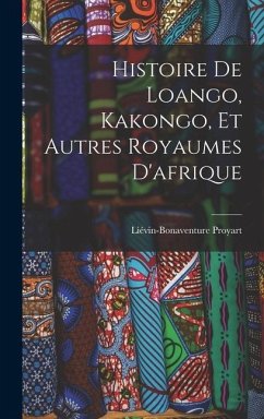 Histoire De Loango, Kakongo, Et Autres Royaumes D'afrique - Proyart, Liévin-Bonaventure