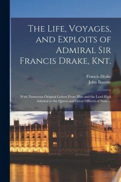 The Life, Voyages, and Exploits of Admiral Sir Francis Drake, Knt. - Barrow, John; Drake, Francis