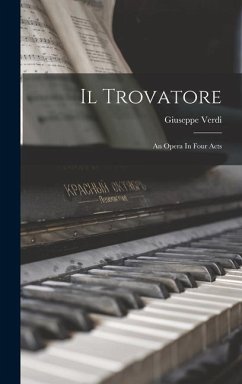Il Trovatore: An Opera In Four Acts - Verdi, Giuseppe