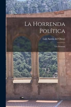 La horrenda política: Los idóneos; - Antón del Olmet, Luis