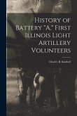 History of Battery &quote;A,&quote; First Illinois Light Artillery Volunteers