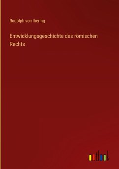 Entwicklungsgeschichte des römischen Rechts - Ihering, Rudolph Von