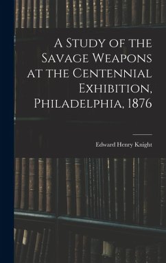 Cover A Study of the Savage Weapons at the Centennial Exhibition, Philadelphia, 1876