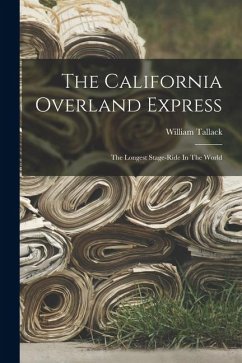 The California Overland Express: The Longest Stage-ride In The World - Tallack, William