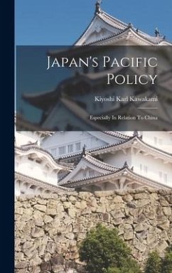 Japan's Pacific Policy: Especially In Relation To China - Kawakami, Kiyoshi Karl