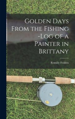 Golden Days From the Fishing -Log of a Painter in Brittany - Fedden, Romilly