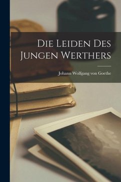 Die Leiden des Jungen Werthers - Goethe, Johann Wolfgang von