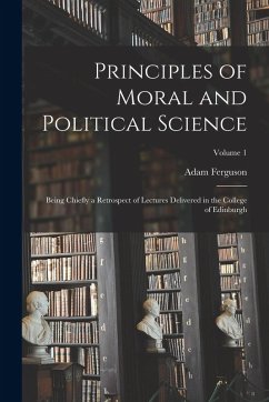 Cover Principles of Moral and Political Science: Being Chiefly a Retrospect of Lectures Delivered in the College of Edinburgh; Volume 1