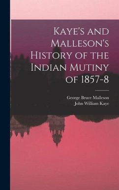 Kaye's and Malleson's History of the Indian Mutiny of 1857-8 - Malleson, George Bruce; Kaye, John William
