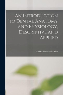 An Introduction to Dental Anatomy and Physiology, Descriptive and Applied - Hopewell-Smith, Arthur