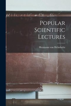 Popular Scientific Lectures - Helmholtz, Hermann Von