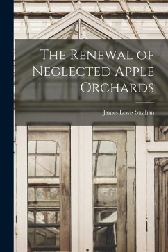 The Renewal of Neglected Apple Orchards - Strahan, James Lewis