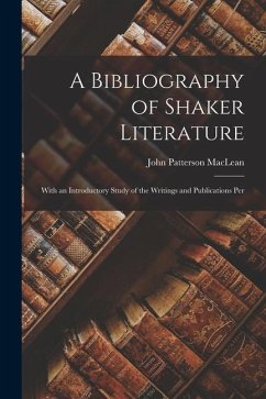 A Bibliography of Shaker Literature: With an Introductory Study of the Writings and Publications Per - Maclean, John Patterson