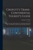 Crofutt's Trans-continental Tourist's Guide: ... Over The Union Pacific Railroad, Central Pacific Railroad Of Cal., Their Branches And Connections By