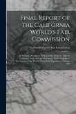 Final Report of the California World's Fair Commission: Including a Description of All Exhibits From the State of California, Collected and Maintained