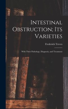 Intestinal Obstruction; Its Varieties - Treves, Frederick