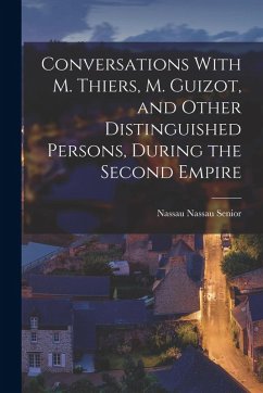 Cover Conversations With M. Thiers, M. Guizot, and Other Distinguished Persons, During the Second Empire