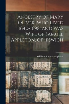 Ancestry of Mary Oliver, who Lived 1640-1698, and was Wife of Samuel Appleton, of Ipswich - Appleton, William Sumner