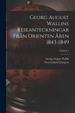 Georg August Wallins Reseanteckningar Från Orienten Åren 1843-1849; Volume 1