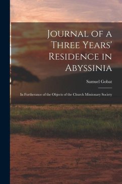 Journal of a Three Years' Residence in Abyssinia: In Furtherance of the Objects of the Church Missionary Society - Gobat, Samuel