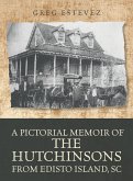 A Pictorial Memoir of The Hutchinsons from Edisto Island, SC