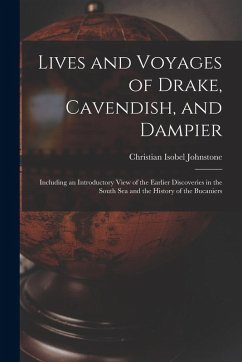 Cover Lives and Voyages of Drake, Cavendish, and Dampier: Including an Introductory View of the Earlier Discoveries in the South Sea and the History of the