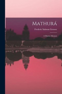 Mathurá: A District Memoir - Growse, Frederic Salmon