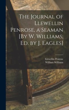 The Journal of Llewellin Penrose, a Seaman [By W. Williams, Ed. by J. Eagles] - Williams, William; Penrose, Llewellin