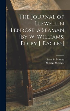 The Journal of Llewellin Penrose, a Seaman [By W. Williams, Ed. by J. Eagles] - Williams, William; Penrose, Llewellin