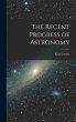 The Recent Progress of Astronomy - Bild 1