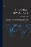 The Great Inventions: Their History, From the Earliest Period to the Present. Their Influence On Civilization, Accompanied by Sketches of Li