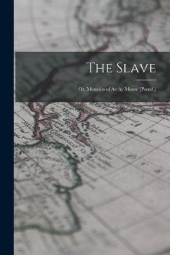 The Slave; Or, Memoirs of Archy Moore [Pseud.] - Anonymous