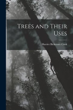 Trees and Their Uses - Cook, Harriet Bickerstet