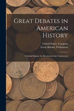 Great Debates in American History: Colonial Rights; the Revolution; the Constitution