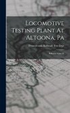 Locomotive Testing Plant At Altoona, Pa: Bulletins, Issue 31