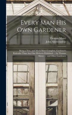 Every Man His Own Gardener - Abercrombie, John; Mawe, Thomas