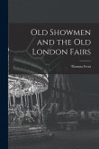 Old Showmen and the Old London Fairs