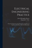 Electrical Engineering Practice: A Practical Treatise For Civil, Mechanical, And Electrical Engineers, With Many Tables And Illustrations