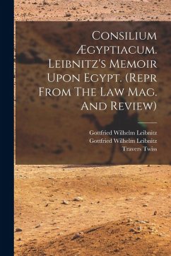 Cover Consilium Ægyptiacum. Leibnitz's Memoir Upon Egypt. (repr From The Law Mag. And Review)