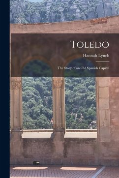 Cover Toledo: The Story of an Old Spanish Capital