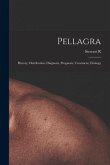 Pellagra: History, Distribution, Diagnosis, Prognosis, Treatment, Etiology