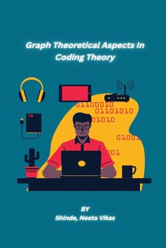 Graph Theoretical Aspects In Coding Theory - Neeta Vikas, Shinde