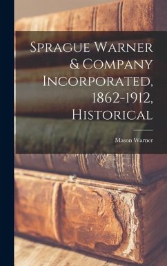 Cover Sprague Warner & Company Incorporated, 1862-1912, Historical