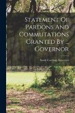 Statement Of Pardons And Commutations Granted By ... Governor