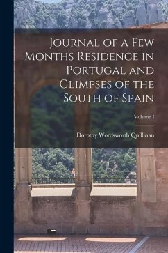 Journal of a Few Months Residence in Portugal and Glimpses of the South of Spain; Volume I - Quillinan, Dorothy Wordsworth