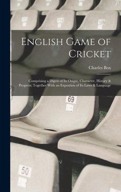 Cover English Game of Cricket; Comprising a Digest of its Origin, Character, History & Progress; Together With an Expostion of its Laws & Language