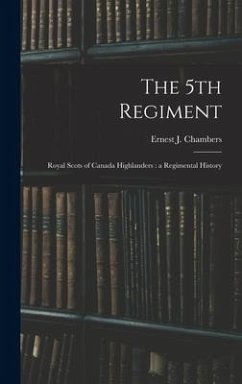 The 5th Regiment: Royal Scots of Canada Highlanders: a Regimental History - Chambers, Ernest J.