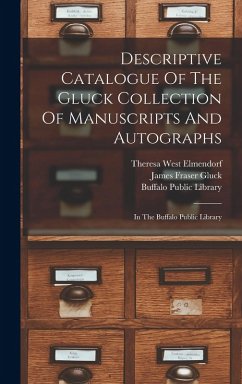 Descriptive Catalogue Of The Gluck Collection Of Manuscripts And Autographs: In The Buffalo Public Library - Library, Buffalo Public